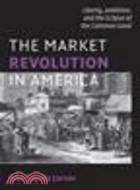 The Market Revolution in America:Liberty, Ambition, and the Eclipse of the Common Good