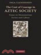 The Cost of Courage in Aztec Society ─ Essays on Mesoamerican Society and Culture