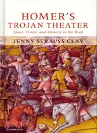 Homer's Trojan Theater ─ Space, Vision, and Memory in the Iliad