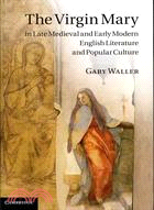 The Virgin Mary in Late Medieval and Early Modern English Literature and Popular Culture