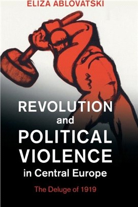 Revolution and Political Violence in Central Europe：The Deluge of 1919