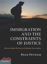 Immigration and the Constraints of Justice: Between Open Borders and Absolute Sovereignty