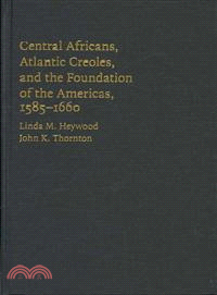 Central Africans, Atlantic Creoles, and The Foundation Of The Americans,1585-1660