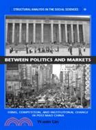 Between Politics and Markets：Firms, Competition, and Institutional Change in Post-Mao China
