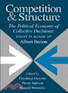 Competition and Structure：The Political Economy of Collective Decisions: Essays in Honor of Albert Breton