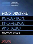 Perception, Knowledge and Belief：Selected Essays