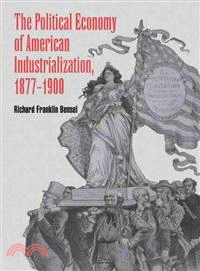 The Political Economy of American Industrialization, 1877-1900