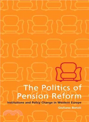 The Politics of Pension Reform：Institutions and Policy Change in Western Europe