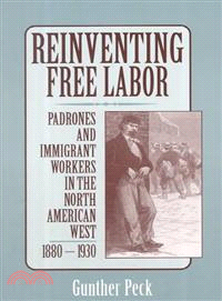 Reinventing Free Labor―Padrone and Immigrant Workers in the North American West, 1880-1930