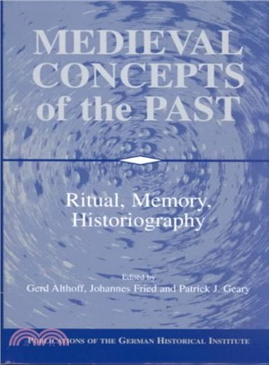 Medieval Concepts of the Past ― Ritual, Memory, Historiography