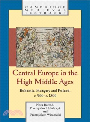 Central Europe in the High Middle Ages ― Bohemia, Hungary and Poland, C. 900 - 1300