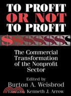 To Profit or Not to Profit：The Commercial Transformation of the Nonprofit Sector
