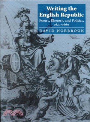 Writing the English Republic ― Poetry, Rhetoric and Politics 1627-1660