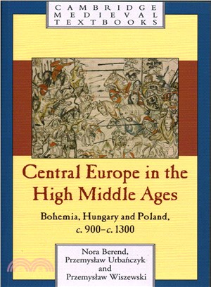 Central Europe in the High Middle Ages ─ Bohemia, Hungary and Poland, c. 900 - c.1300