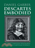 Descartes Embodied：Reading Cartesian Philosophy through Cartesian Science
