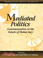 Mediated Politics：Communication in the Future of Democracy