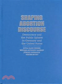 Shaping Abortion Discourse：Democracy and the Public Sphere in Germany and the United States
