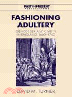 Fashioning Adultery：Gender, Sex and Civility in England, 1660–1740