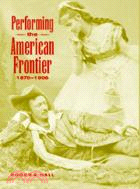 Performing the American Frontier, 1870–1906