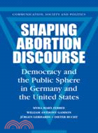 Shaping Abortion Discourse：Democracy and the Public Sphere in Germany and the United States