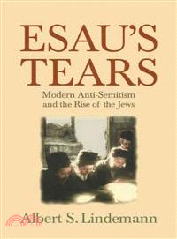 Esau's Tears ― Modern Anti-Semitism and the Rise of the Jews