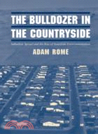The Bulldozer in the Countryside：Suburban Sprawl and the Rise of American Environmentalism
