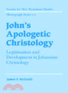 John's Apologetic Christology：Legitimation and Development in Johannine Christology