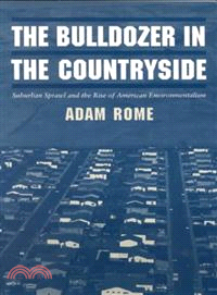 The Bulldozer in the Countryside―Suburban Sprawl and the Rise of American Environmentalism