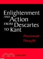 Enlightenment and Action from Descartes to Kant：Passionate Thought