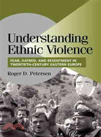 Understanding Ethnic Violence ― Fear, Hatred, and Resentment in Twentieth Century Eastern Europe