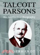 Talcott Parsons：An Intellectual Biography