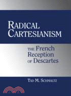 Radical Cartesianism：The French Reception of Descartes