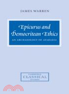 Epicurus and Democritean Ethics：An Archaeology of Ataraxia