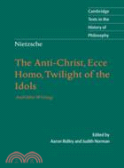 Nietzsche: The Anti-Christ, Ecce Homo, Twilight of the Idols：And Other Writings