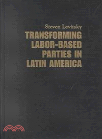 Transforming Labor-Based Parties in Latin America：Argentine Peronism in Comparative Perspective