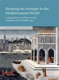 Housing the Stranger in the Mediterranean World―Lodging, Trade, and Travel in Late Antiquity and the Middle Ages