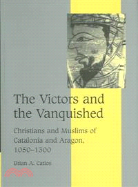 The Victors and the Vanquished ― Christians and Muslims of Catalonia and Aragon, 1050-1300