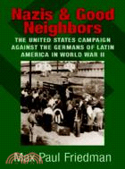 Nazis and Good Neighbors：The United States Campaign against the Germans of Latin America in World War II