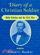 Diary of a Christian Soldier：Rufus Kinsley and the Civil War