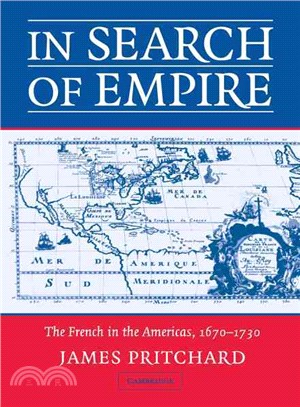 In Search of Empire：The French in the Americas, 1670–1730