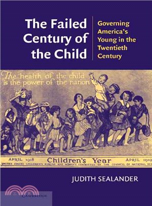 The Failed Century of the Child：Governing America's Young in the Twentieth Century