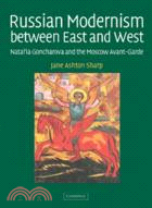 Russian Modernism between East and West：Natal'ia Goncharova and the Moscow Avant-Garde