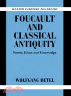Foucault and Classical Antiquity：Power, Ethics and Knowledge