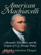 American Machiavelli：Alexander Hamilton and the Origins of U.S. Foreign Policy