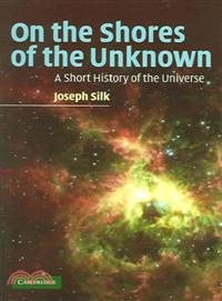 On the Shores of the Unknown：A Short History of the Universe
