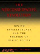 The Neoconservative Revolution：Jewish Intellectuals and the Shaping of Public Policy