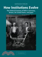 How Institutions Evolve：The Political Economy of Skills in Germany, Britain, the United States, and Japan