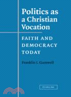 Politics as a Christian Vocation：Faith and Democracy Today