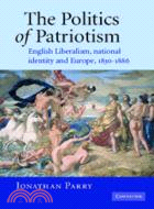 The Politics of Patriotism：English Liberalism, National Identity and Europe, 1830–1886