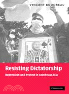 Resisting Dictatorship：Repression and Protest in Southeast Asia